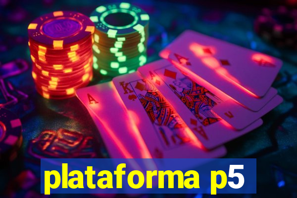 plataforma p5